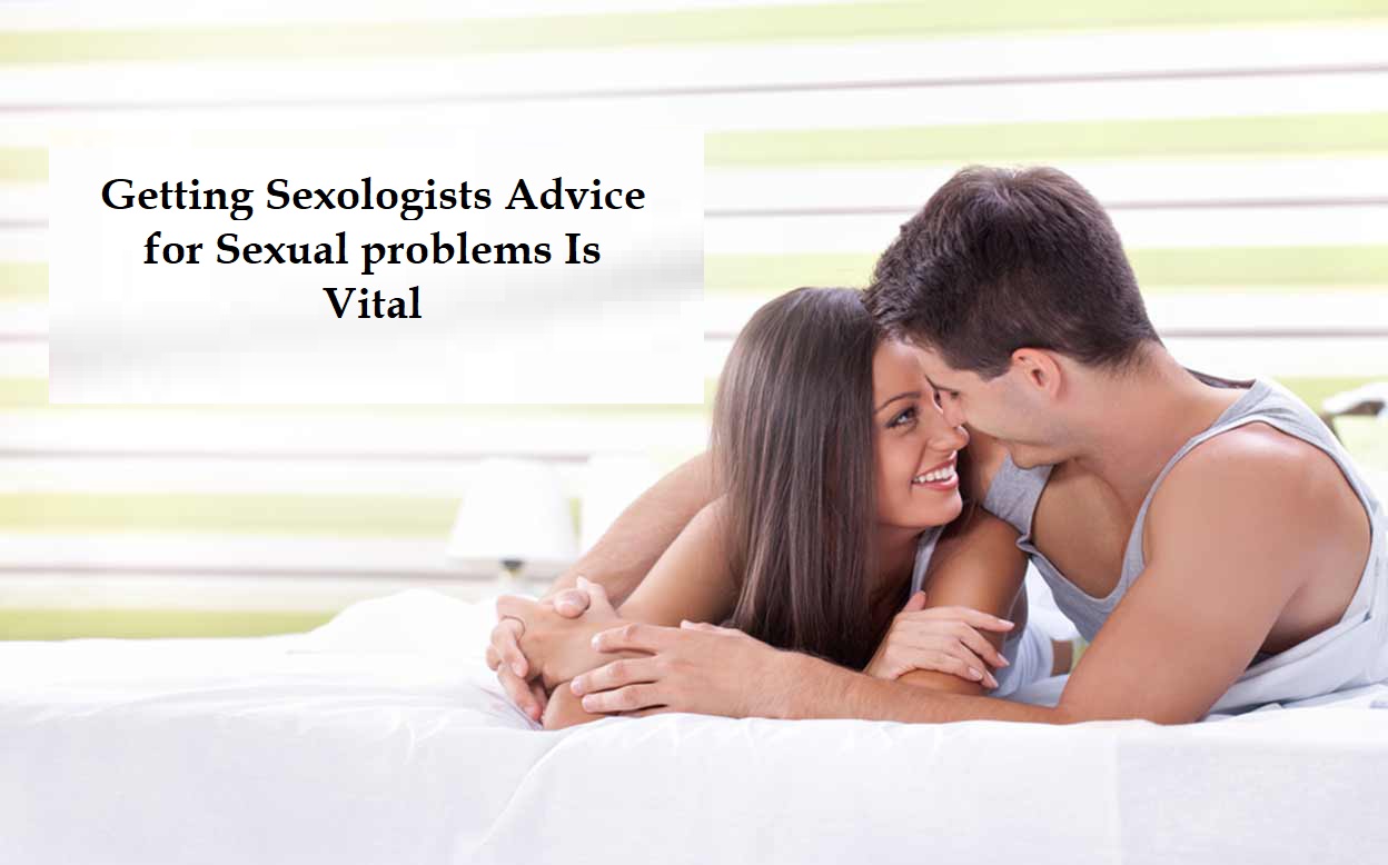 Getting Sexologists Advice for Sexual problems Is Vital